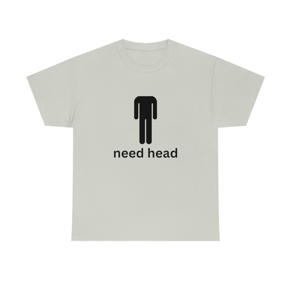 I Need Head T-Shirt - 7.jpg