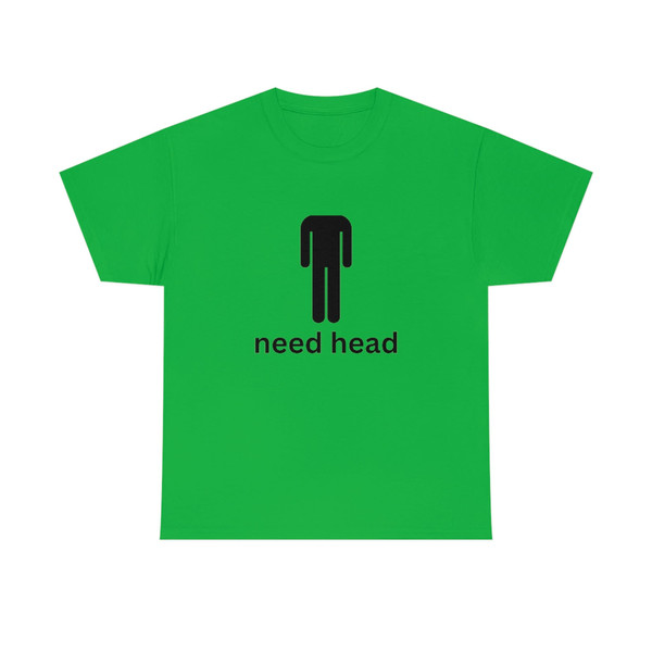 I Need Head T-Shirt - 8.jpg