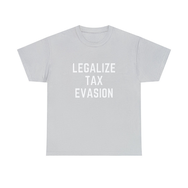 LEGALIZE TAX EVASION shirt, funny shirt, shirts with funny saying, sarcastic shirt, satire shirt, offensive rude shirt men women, gag gift - 5.jpg