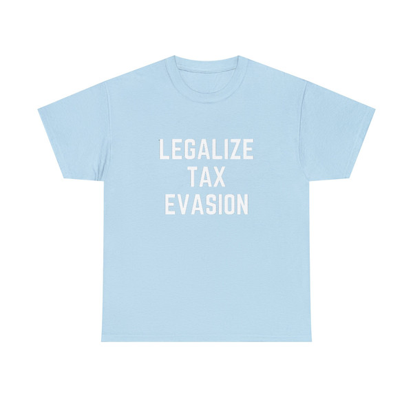 LEGALIZE TAX EVASION shirt, funny shirt, shirts with funny saying, sarcastic shirt, satire shirt, offensive rude shirt men women, gag gift - 8.jpg