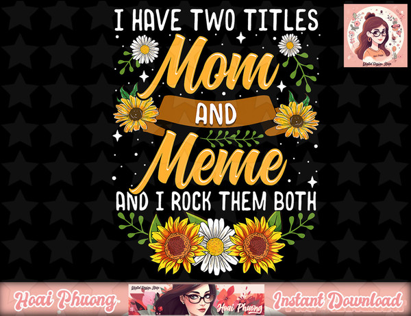 I Have Two Titles Mom and Meme and I Rock Them Both PNG 