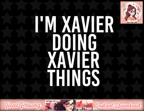 I M XAVIER DOING XAVIER THINGS Funny Birthday Name Gift Idea png, instant download.jpg