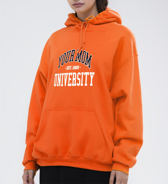 Your Mom University Hoodie  University of Your Mom Sweatshirt  Unisex Hoodie - 1.jpg