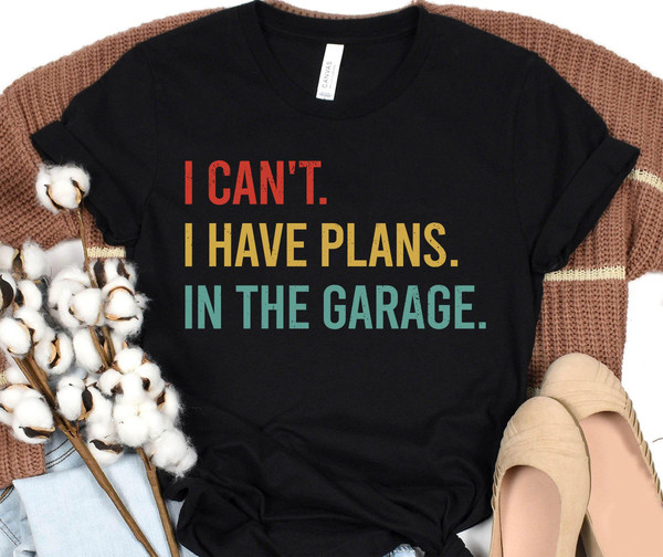 Retro Car Mechanic Dad I Can't I Have Plans In The Garage Shirt  Funny Father T-shirt  Father's Day Gift Ideas  Gift For Dad - 2.jpg