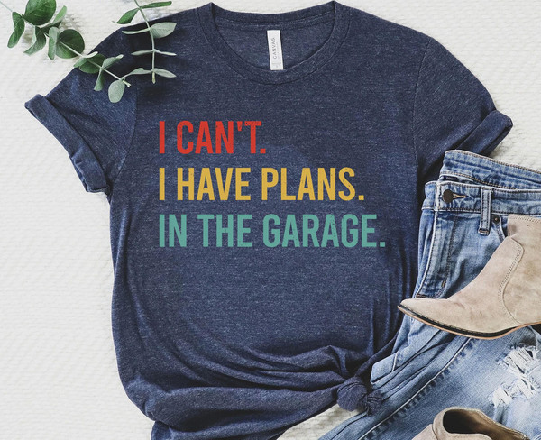 Retro Car Mechanic Dad I Can't I Have Plans In The Garage Shirt  Funny Father T-shirt  Father's Day Gift Ideas  Gift For Dad - 4.jpg