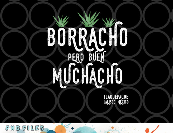Borracho Pero Buen Muchacho Mexico Saying Premium png, digital download copy.jpg