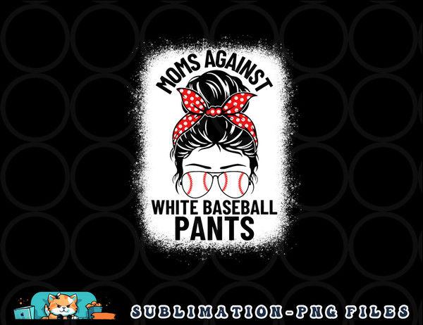 Moms Against White Baseball Pants Baseball Messy Bun Mom png, digital download copy.jpg