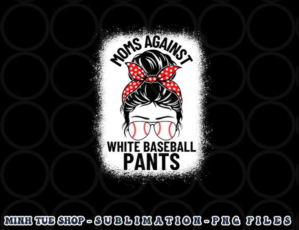 Moms Against White Baseball Pants Baseball Messy Bun Mom png, digital download copy.jpg