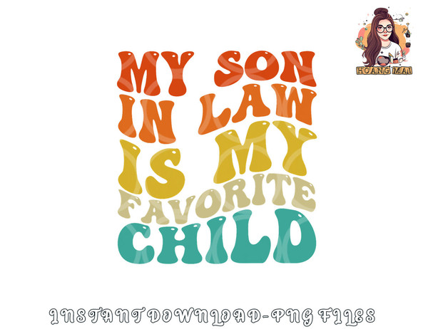 My Son In Law Is My Favorite Child Funny Family Humor Retro png, digital download copy.jpg