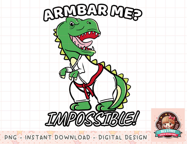 Armbar Me Impossible Shirt Jiu Jitsu Martial Arts T-Rex Gift png, instant download, digital print.jpg