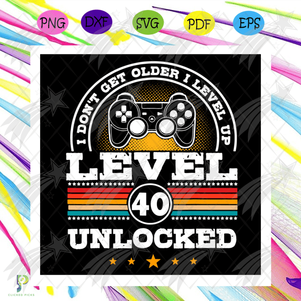 I Dont Get Older I Level Up 40 Unlocked Svg, Birthday Svg, 40th Birthday Svg, Birthday 40 Svg, Level 40 Svg, Man Birthday Svg, Level 40 Up Svg, Happy Birthday S