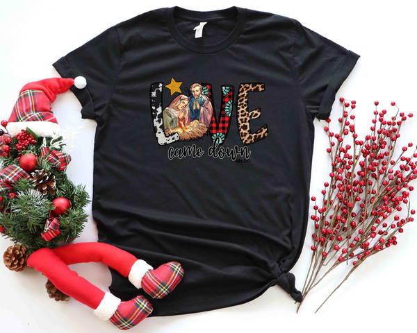 Love Came Down Shirt, Jesus is The King, Jesus Is The Reason For The Season Cute Christmas Shirt, Jesus Love Shirt, Believe Tee - 3.jpg