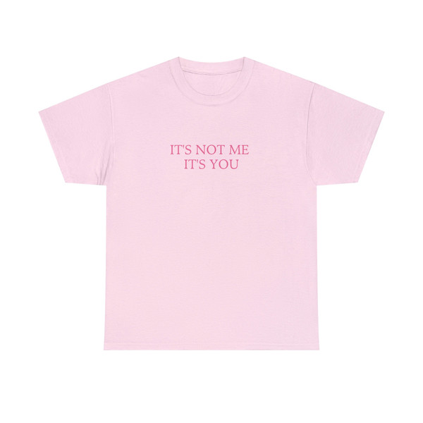 It's Not Me It's You - Unisex T-Shirt - 2.jpg
