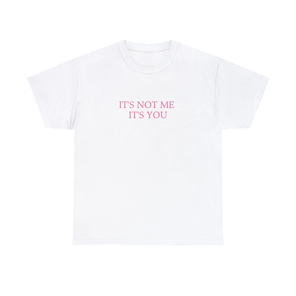 It's Not Me It's You - Unisex T-Shirt - 3.jpg