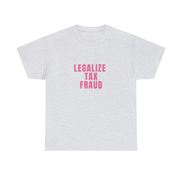 Legalize Tax Fraud - Unisex T-Shirt, Funny Y2K Style Shirt - 2.jpg