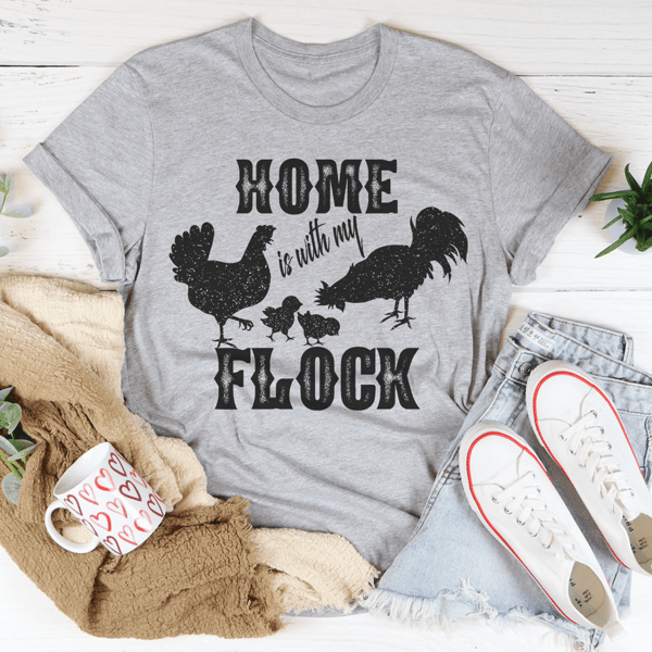 Home Is With My Flock Tee