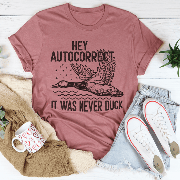 Hey Autocorrect It Was Never Duck Tee