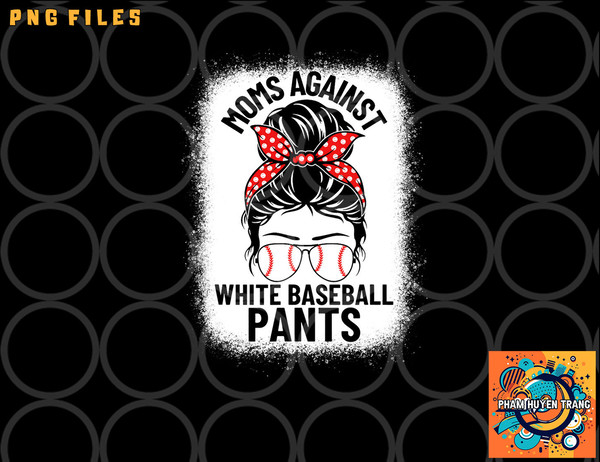 Moms Against White Baseball Pants Baseball Messy Bun Mom png, digital download copy.jpg