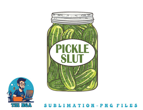 Pickle Slut Who Loves Pickles Apaprel png, digital download copy.jpg