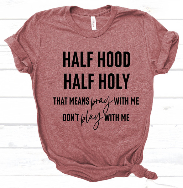 Funny Christian T Shirt, Half Hood Half Holy Shirt, Sarcastic Faith Shirt, Church T Shirt, Gospel Baptist Catholic Gifts - 3.jpg