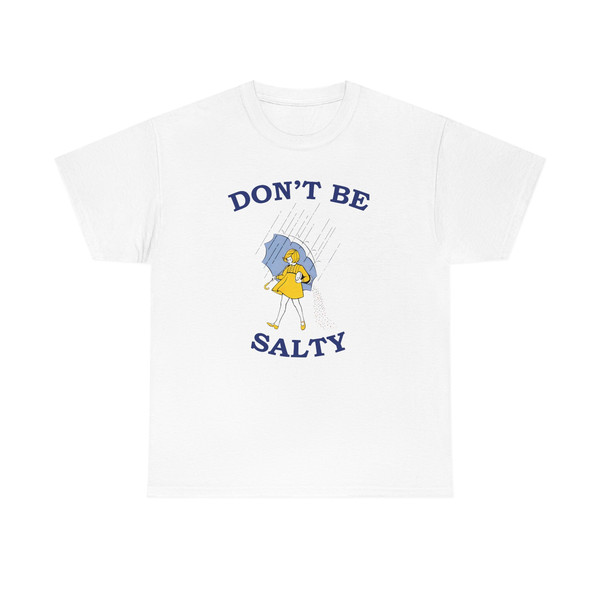 Don't Be Salty Shirt -graphic tees,graphic sweatshirts,graphic tee,salty sweatshirt,funny shirts,gift for girlfriend,salty shirt,salty tee - 3.jpg