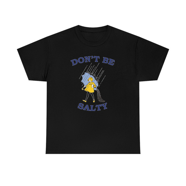 Don't Be Salty Shirt -graphic tees,graphic sweatshirts,graphic tee,salty sweatshirt,funny shirts,gift for girlfriend,salty shirt,salty tee - 4.jpg