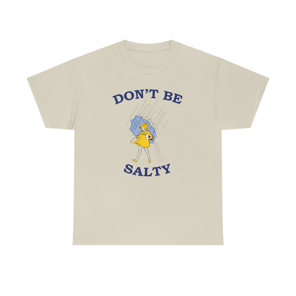 Don't Be Salty Shirt -graphic tees,graphic sweatshirts,graphic tee,salty sweatshirt,funny shirts,gift for girlfriend,salty shirt,salty tee - 5.jpg