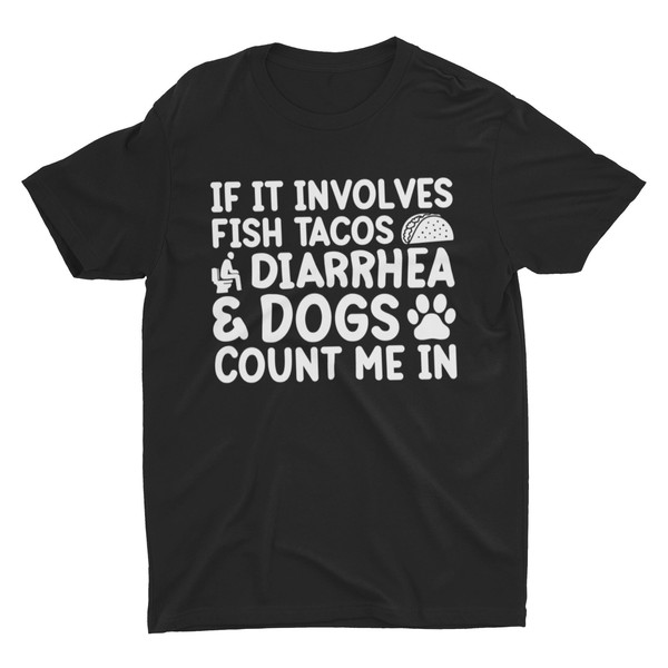 Fish Tacos Diarrhea and Dogs, Inappropriate Shirt, Funny Shirt, Sarcastic Tee, Meme Shirt, Cringe, Oddly Specific Shirt, Weird Shirt, Stupid - 1.jpg