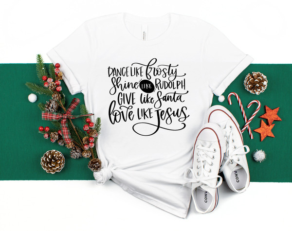 Give Like Santa Shirt, Love Like Jesus Shirt,Matching Family Christmas Shirts,Christmas Gift,Dance Like Frosty Shirt,Girl Christmas Shirt - 1.jpg