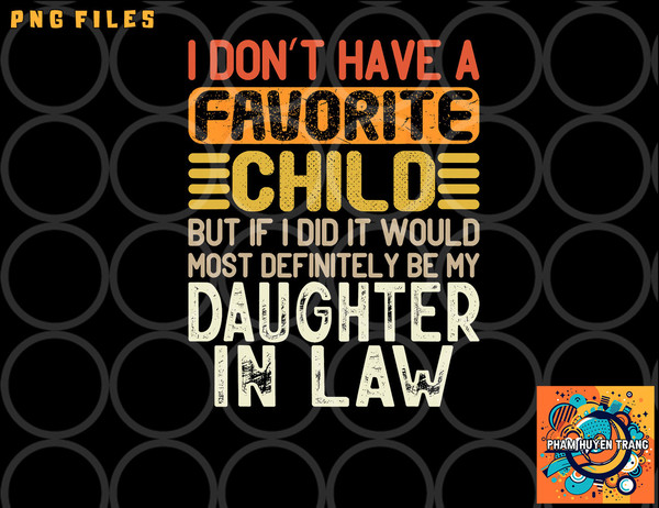 Retro Vintage I Don t Have A Favorite Child Daughter In Law png, digital download copy.jpg