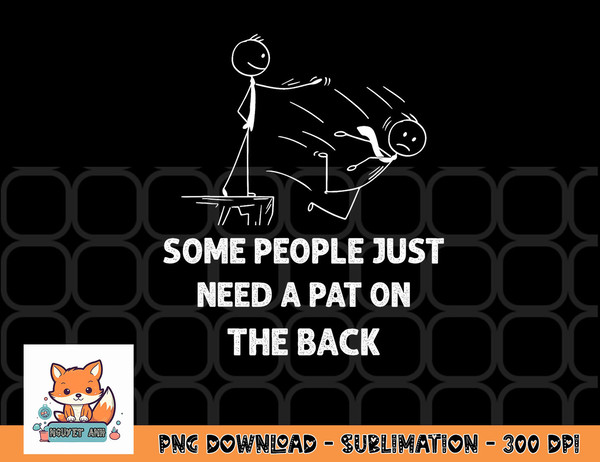 Pat On The Back Some People Just Need aPat on the Back Funny png, digital download copy.jpg