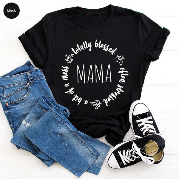 Aesthetic Mom Life Shirts, Funny Christian Mom Shirts, Totally Blessed Often Stressed A Bit of A Mess Mama Shirt, New Mom Gift - 4.jpg