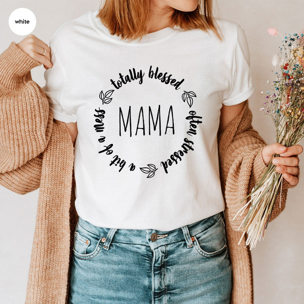 Aesthetic Mom Life Shirts, Funny Christian Mom Shirts, Totally Blessed Often Stressed A Bit of A Mess Mama Shirt, New Mom Gift - 7.jpg