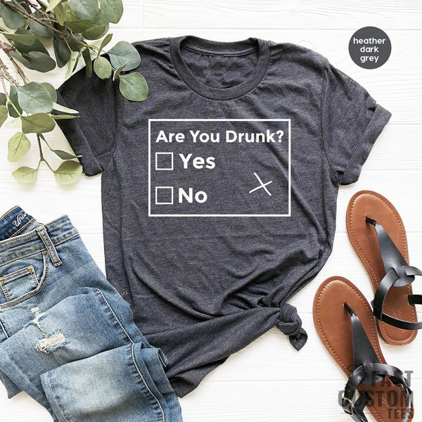 Are You Drunk T-Shirt, Funny Drunk Shirt, Sarcastic Shirt, Funny Drinking Shirt, Funny Tee, Funny Drunk Shirt, Funny Quote Shirt for Women - 1.jpg