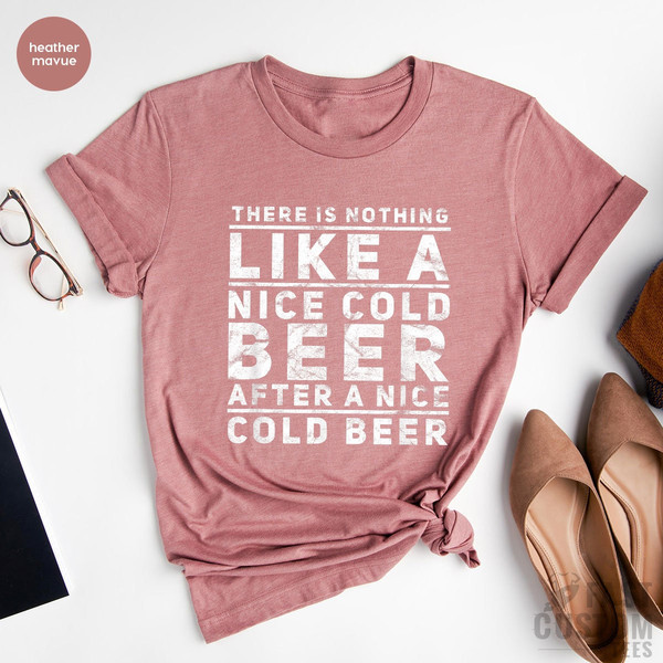 Beer Shirt, Oktoberfest Shirt, Drinking T-Shirt, There Is Nothing Like A Nice Cold Beer After A Nice Cold Beer, Alcohol Shirt, Day Drinker - 5.jpg