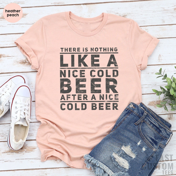 Beer Shirt, Oktoberfest Shirt, Drinking T-Shirt, There Is Nothing Like A Nice Cold Beer After A Nice Cold Beer, Alcohol Shirt, Day Drinker - 7.jpg