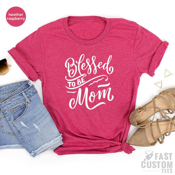 Blessed To Be Mom Shirt, Mom TShirt, Mom T Shirt, Mom T-Shirt, Mama Gifts, Gift For Mom, Blessed Mom Shirt, Mommy Tee, Mother's Day Gifts - 7.jpg