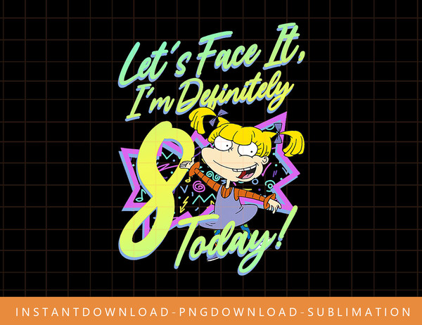 Rugrats Birthday Angelica I m Definitely Eight Today  png, sublimate, digital print.jpg