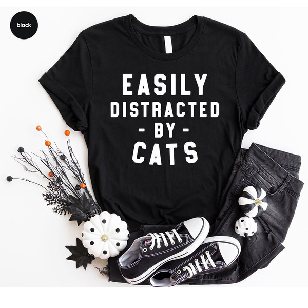 Funny Cat Shirt, Gifts for Cat Mom, Cat Mama TShirt, Cat Dad Crewneck Sweatshirt, Cat Owner Outfit, Easily Distracted by Cats T-Shirt - 6.jpg