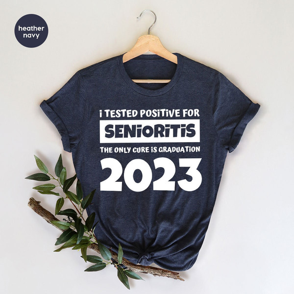 Funny Senior Shirt, Graduation Shirt, I Tested Positive For Senioritis The Only Cure Is Graduation 2022, Graduate Shirts, Grad T-Shirt - 4.jpg