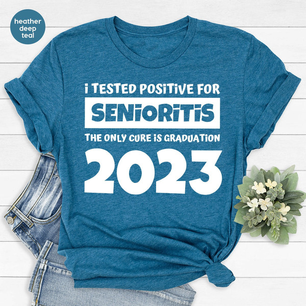 Funny Senior Shirt, Graduation Shirt, I Tested Positive For Senioritis The Only Cure Is Graduation 2022, Graduate Shirts, Grad T-Shirt - 6.jpg