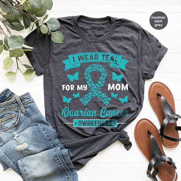 Ovarian Cancer Gifts, Ovarian Cancer Awareness, Cancer Survivor Gift, Ovarian Cancer Shirt, Cancer Support Tees, I Wear Teal for My Mom - 1.jpg