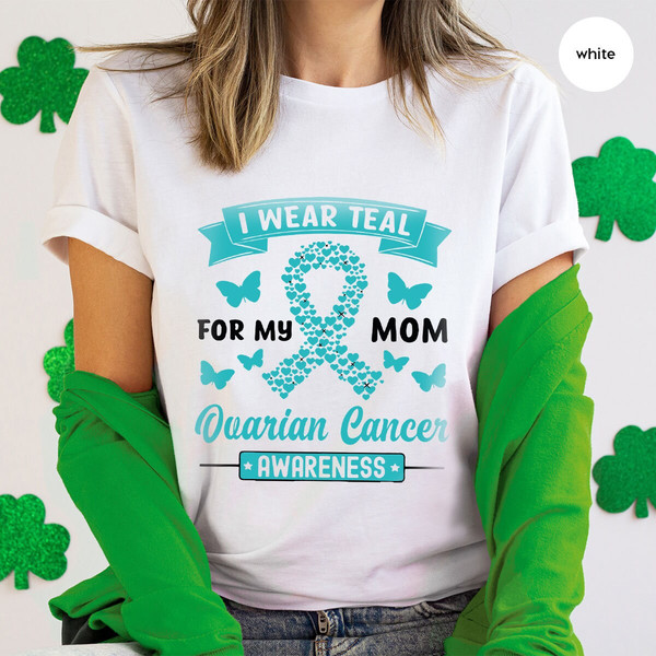 Ovarian Cancer Gifts, Ovarian Cancer Awareness, Cancer Survivor Gift, Ovarian Cancer Shirt, Cancer Support Tees, I Wear Teal for My Mom - 3.jpg