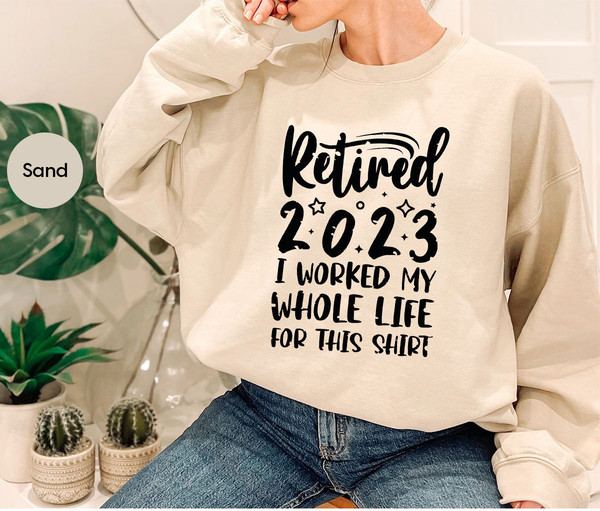 Retired 2023 Hoodie, Funny Retired Sweatshirt, Retirement Party, Retirement Shirt, I Worked My Whole Life for This Shirt, Gift for Retired - 5.jpg