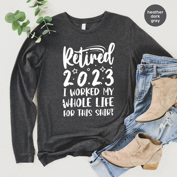 Retired 2023 Hoodie, Funny Retired Sweatshirt, Retirement Party, Retirement Shirt, I Worked My Whole Life for This Shirt, Gift for Retired - 6.jpg