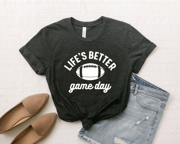 life's better shirts, Game Day Shirt, Game Day Shirt, Football Shirt, Football Shirts For Women, Football Season Shirt, Football Graphic Tee - 1.jpg