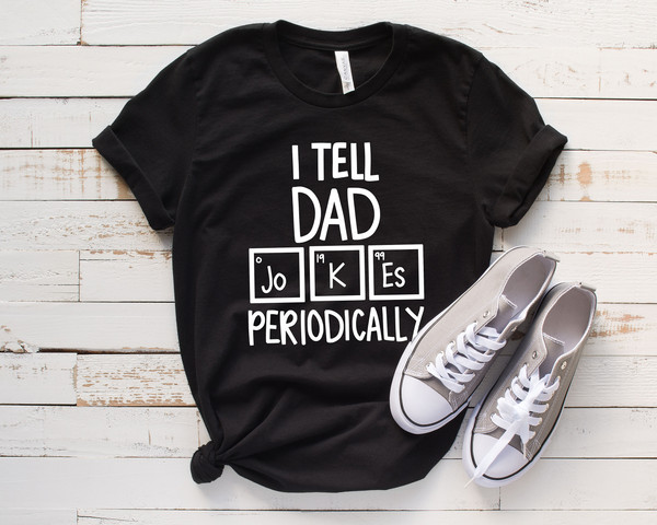 I Tell Dad Jokes Shirt, Fathers Day Shirt, I Tell Dad Jokes Periodically, Dad Jokes Shirt, Daddy Shirt, Top Dad, Number 1 Shirt, Best Dad - 3.jpg