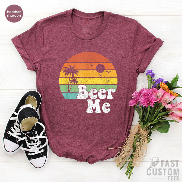 Beer Me Shirt, Beer Lover Shirt, Funny Drinking Shirt, Party Outfit, Summer Party Shirt, Beer T-Shirt, Funny Beer Tee, Alcohol Shirt - 6.jpg