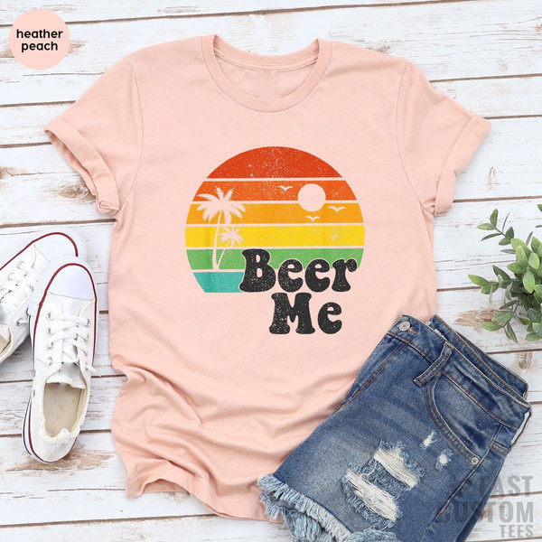 Beer Me Shirt, Beer Lover Shirt, Funny Drinking Shirt, Party Outfit, Summer Party Shirt, Beer T-Shirt, Funny Beer Tee, Alcohol Shirt - 7.jpg