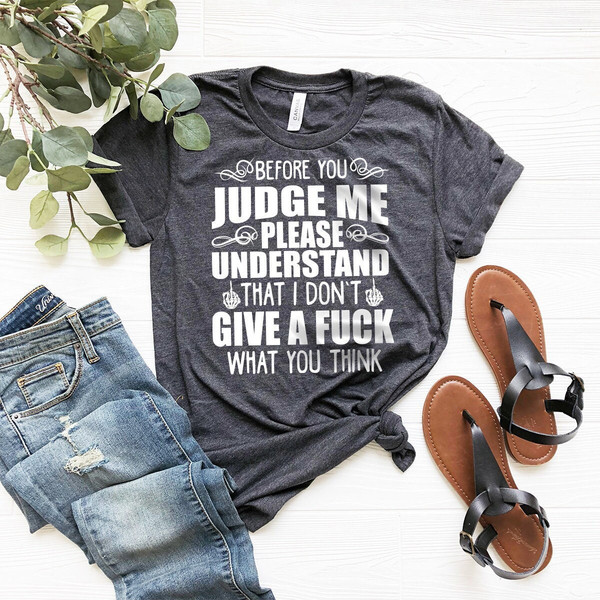 Before You Judge Me Shirt, Slang Shirt, Sarcastic Shirt, Don't Judge Me Shirt, Funny Shirt, I Don't Give A Fuck Shirt, Motivational Shirt - 1.jpg